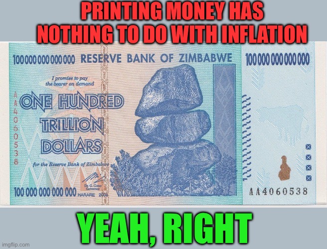 Zimbabwe trillion | Printing money has nothing to do with inflation Yeah, right | image tagged in zimbabwe trillion | made w/ Imgflip meme maker