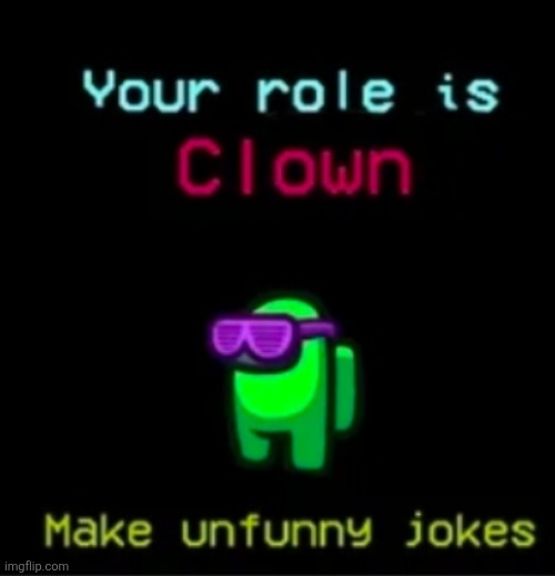 Your role is clown | image tagged in your role is clown | made w/ Imgflip meme maker