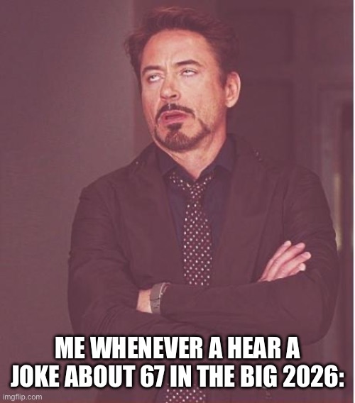 67 days remaining… | me whenever a hear a joke about 67 in the big 2026: | image tagged in memes,face you make robert downey jr,67,dont say it,funny,uh | made w/ Imgflip meme maker