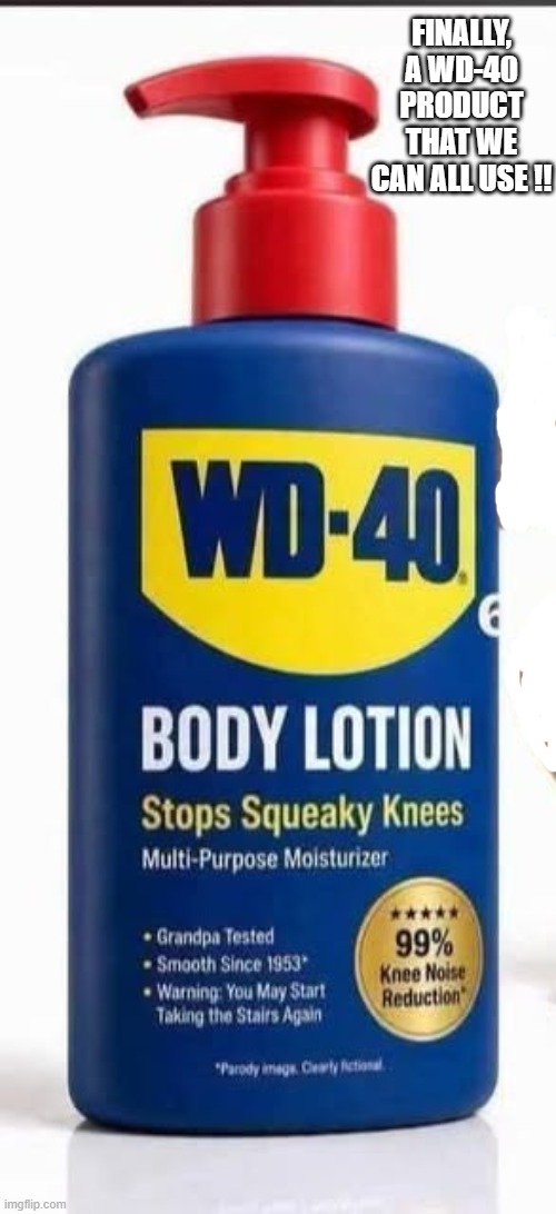 Finally WD40 has come up with another great product for squeaky knees !! | Finally, a WD-40 product that we can all use !! | image tagged in funny,humor,play on words,wd40,knees,funny meme | made w/ Imgflip meme maker