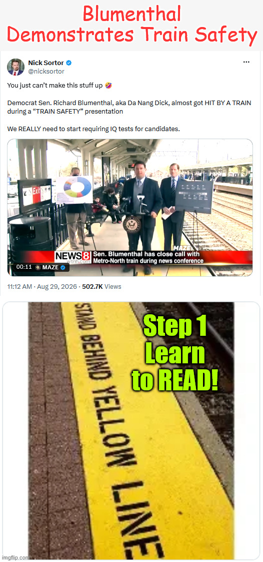 Blumenthal Demonstrates Train Safety | Blumenthal Demonstrates Train Safety; Step 1
Learn to READ! | image tagged in blumenthal,train safety,reading and comprehension skills required | made w/ Imgflip meme maker