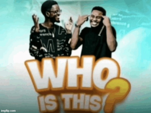 image tagged in who is this | made w/ Imgflip meme maker