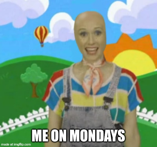 Gamer | Me on Mondays | image tagged in gamer | made w/ Imgflip meme maker