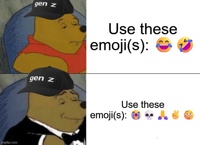 Tuxedo Winnie The Pooh Meme | Use these emoji(s): 😂🤣; Use these emoji(s): 😭💀🙏✌️🫩 | image tagged in memes,tuxedo winnie the pooh | made w/ Imgflip meme maker