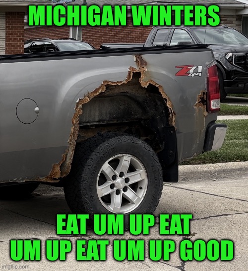 Eat um up | Michigan winters; Eat um up eat um up eat um up good | image tagged in img_4797 jpeg | made w/ Imgflip meme maker