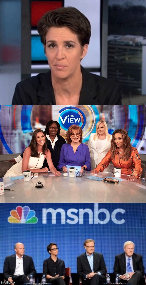 image tagged in rachel maddow,the view,msnbc | made w/ Imgflip meme maker