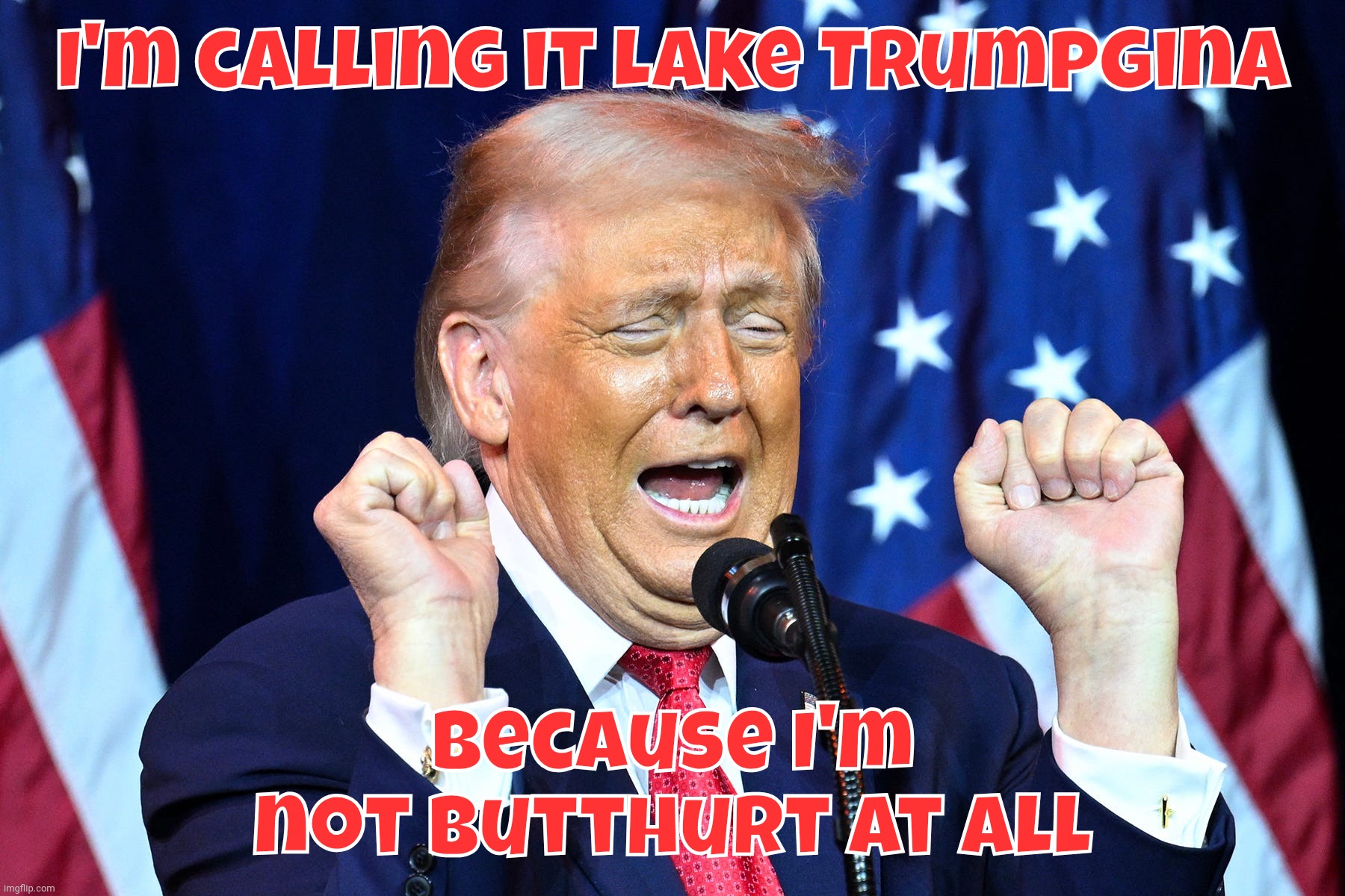 I'm calling it Lake Trumpgina Because I'm not butthurt at all | made w/ Imgflip meme maker