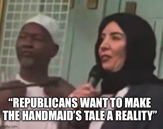 NY Governor | “Republicans want to make the handmaid’s tale a reality” | image tagged in dfbf73df-ec92-417e-87e4-fa50ea7e16e3 jpeg,new york city,muslim,politics,political meme,islam | made w/ Imgflip meme maker