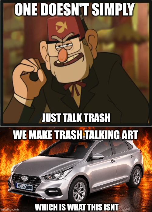 One doesn't simply; Just talk trash; We make trash talking art; Which is what this isnt | image tagged in q437g jpg | made w/ Imgflip meme maker
