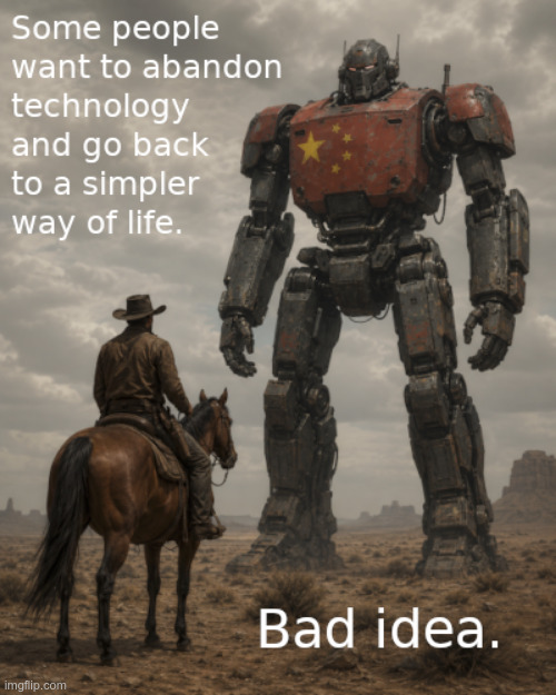 Not everyone wants to be a cowboy | image tagged in technology,china,off the grid,robots | made w/ Imgflip meme maker