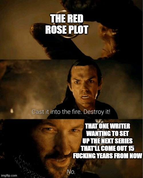 Day 642 of Arcane memes until the next season/series comes out. | the red rose plot; that one writer wanting to set up the next series that'll come out 15 fucking years from now | image tagged in cast it in the fire,arcane | made w/ Imgflip meme maker