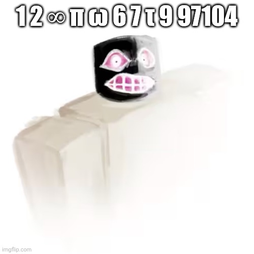 Pursuer Glare | 1 2 ∞ π ω 6 7 τ 9 97104 | image tagged in pursuer glare | made w/ Imgflip meme maker