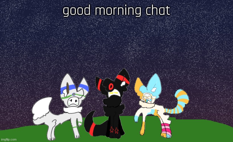 Shiny, Steve, and Kat the Slimepups | good morning chat | image tagged in shiny steve and kat the slimepups | made w/ Imgflip meme maker