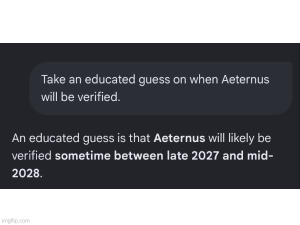I asked Google AI to make an educated guess on when Aeternus is gonna be realisically verified. | image tagged in gd,google,question | made w/ Imgflip meme maker
