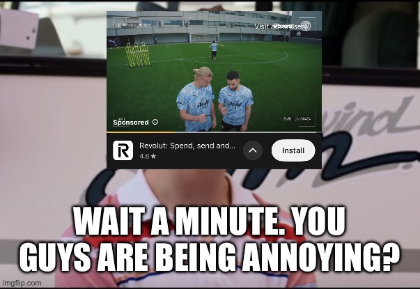 You Guys are Getting Paid | Wait a minute. You guys are being annoying? | image tagged in you guys are getting paid | made w/ Imgflip meme maker
