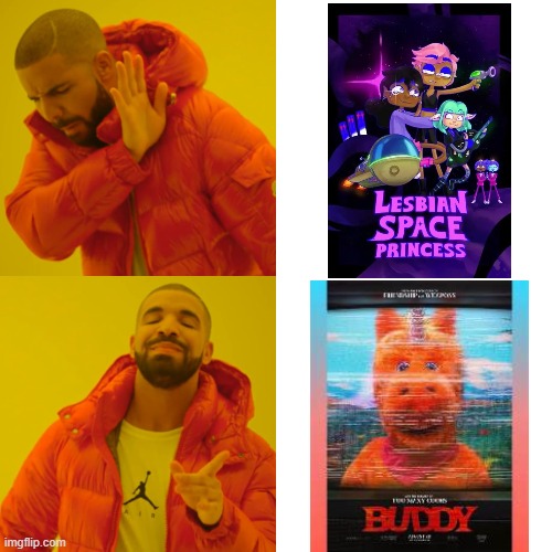 Buddy is good, but I hate Lesbian Space Princess | image tagged in memes,drake hotline bling,buddy,lesbian space princess,movies,funny | made w/ Imgflip meme maker