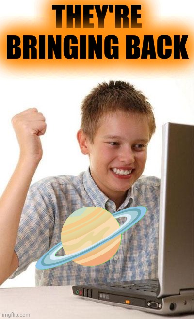First Day On The Internet Kid Meme | They're bringing back ? | image tagged in memes,first day on the internet kid | made w/ Imgflip meme maker