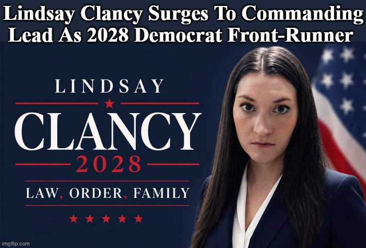 Lindsay Clancy Surges To Commanding Lead As 2028 Democrat Front-Runner | made w/ Imgflip meme maker