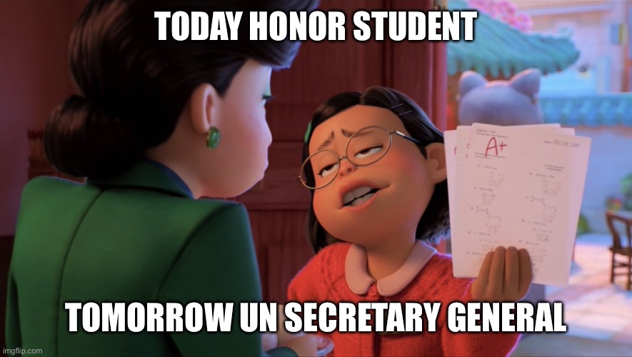 how much have you impressed your parents? | today honor student; tomorrow un secretary general | image tagged in img_6678 jpeg | made w/ Imgflip meme maker