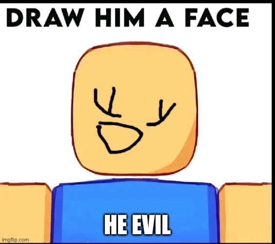 New one | He evil | image tagged in new one | made w/ Imgflip meme maker