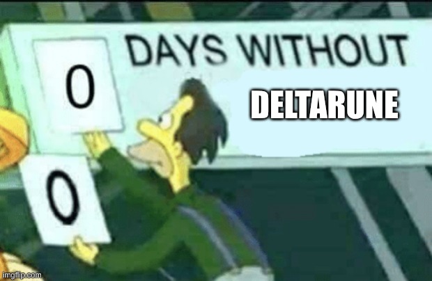 don't have a title for this | deltarune | image tagged in 0 days without lenny simpsons | made w/ Imgflip meme maker