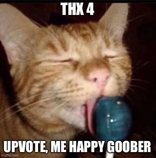silly goober 2 | Thx 4 Upvote, me happy goober | image tagged in silly goober 2 | made w/ Imgflip meme maker