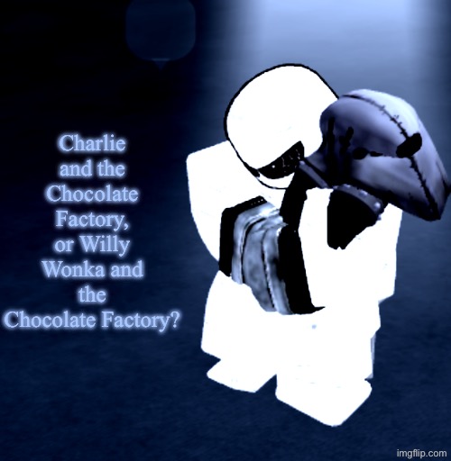 Which one do you prefer? | Charlie and the Chocolate Factory, or Willy Wonka and the Chocolate Factory? | image tagged in reprieve yabuki | made w/ Imgflip meme maker