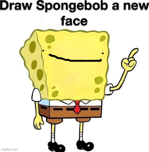 draw spongebob a new face | image tagged in draw spongebob a new face | made w/ Imgflip meme maker