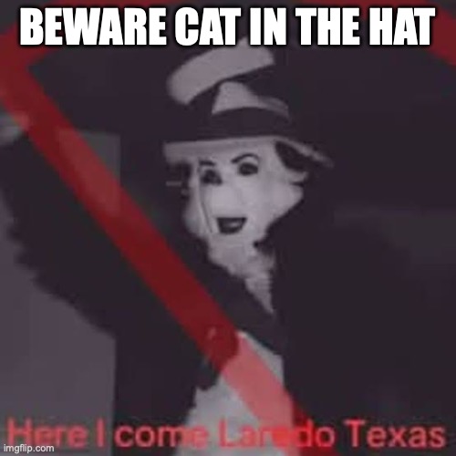 beware cat in the hat | made w/ Imgflip meme maker