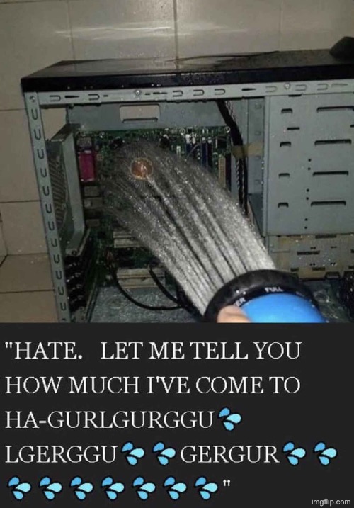 AM spotted | image tagged in hate let me tell you about hate | made w/ Imgflip meme maker
