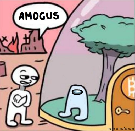 . | image tagged in amogus | made w/ Imgflip meme maker
