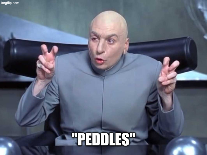Dr Evil air quotes | "peddles" | image tagged in dr evil air quotes | made w/ Imgflip meme maker