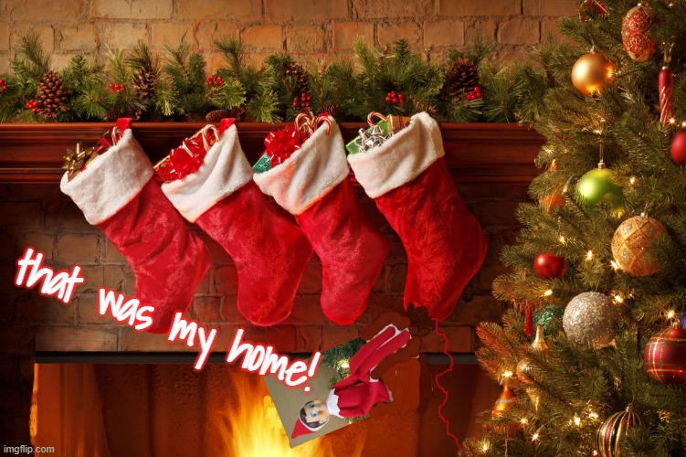 that was my home! | image tagged in christmas stockings | made w/ Imgflip meme maker
