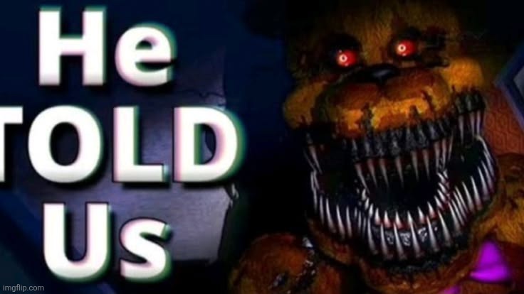 he told us | image tagged in he told us | made w/ Imgflip meme maker