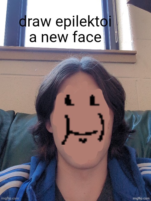 draw epilektoi a new face | image tagged in draw epilektoi a new face,remix | made w/ Imgflip meme maker