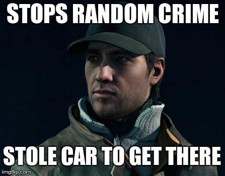 STOPS RANDOM CRIME STOLE CAR TO GET THERE | image tagged in aiden pearce logic | made w/ Imgflip meme maker