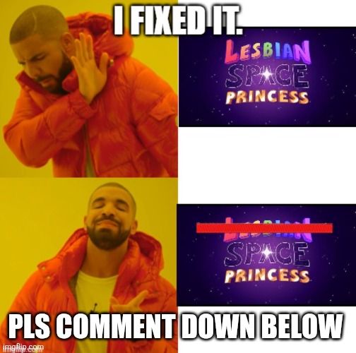 I did it. I saved the world. | Pls comment down below | image tagged in drake hotline bling | made w/ Imgflip meme maker