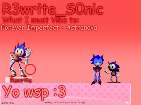 :3 | Forever Imperfect - Astranova; Yo wsp :3 | image tagged in r3write_s0nic temp | made w/ Imgflip meme maker