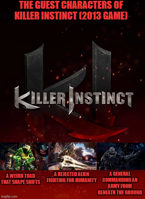 The Guest Characters of Killer Instinct (2013 game); A weird toad that shape shifts; A general commanding an army from beneath the ground; A rejected alien fighting for humanity | image tagged in battletoads,halo,gears of war,microsoft,killer instinct,fighting | made w/ Imgflip meme maker