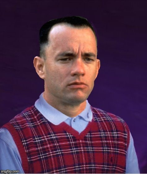 Bad Luck Forrest | image tagged in bad luck forrest | made w/ Imgflip meme maker