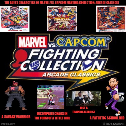 The Guest Characters of Marvel vs. Capcom Fighting Collection: Arcade Classcis; Just a training exercise; Incomplete chaos in the form of a little girl; A savage warrior; A pathetic school kid | image tagged in marvel,capcom,guest characters,90s,arcade,chaos | made w/ Imgflip meme maker