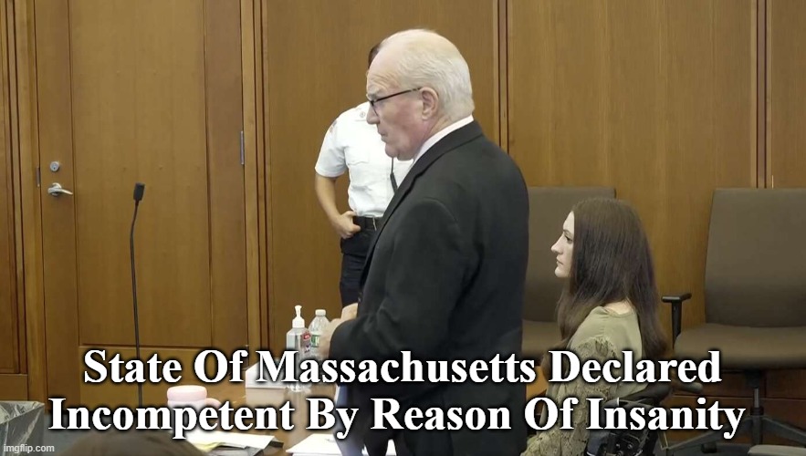 State Of Massachusetts Declared Incompetent By Reason Of Insanity | made w/ Imgflip meme maker