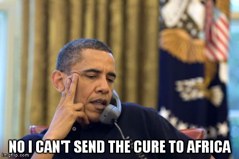 No I Can't Obama | NO I CAN'T SEND THE CURE TO AFRICA | image tagged in memes,no i cant obama | made w/ Imgflip meme maker