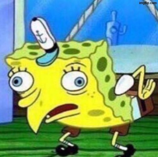 Sarcastic spongebob | image tagged in sarcastic spongebob | made w/ Imgflip meme maker