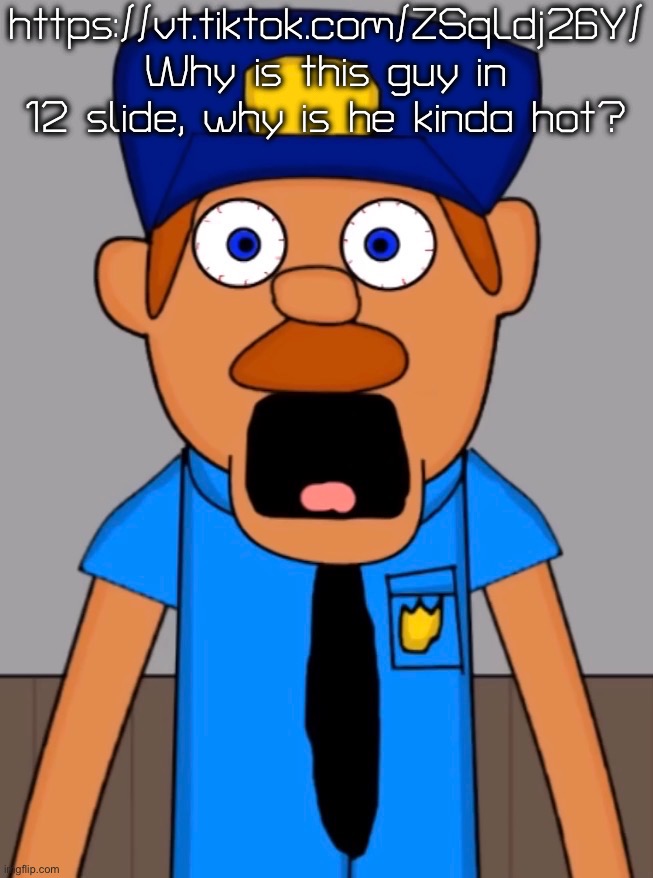 https://vt.tiktok.com/ZSqLdj26Y/ the character in 12 slide is hot in my opinion | https://vt.tiktok.com/ZSqLdj26Y/
Why is this guy in 12 slide, why is he kinda hot? | image tagged in hear me out | made w/ Imgflip meme maker
