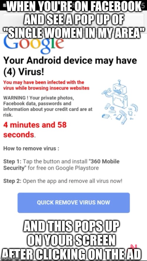 No Single Women For You XD | When you're on Facebook and see a pop up of "single women in my area"; And this pops up on your screen after clicking on the ad | image tagged in android virus,single ladies,forever alone,virus | made w/ Imgflip meme maker