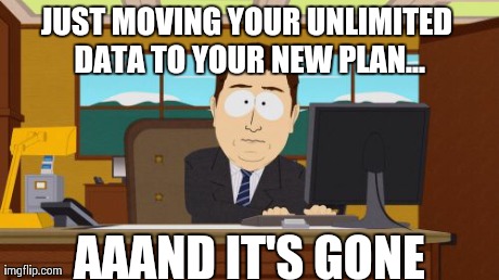 Aaaaand Its Gone Meme | JUST MOVING YOUR UNLIMITED DATA TO YOUR NEW PLAN... AAAND IT'S GONE | image tagged in memes,aaaaand its gone | made w/ Imgflip meme maker