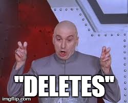 Dr Evil Laser Meme | "DELETES" | image tagged in memes,dr evil laser | made w/ Imgflip meme maker