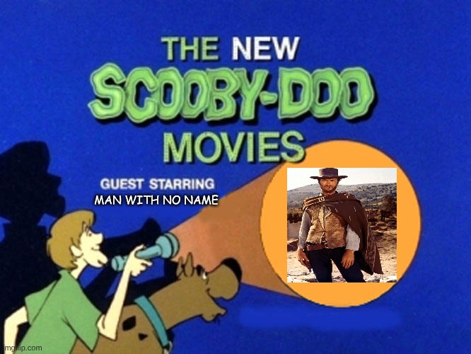 What if Scooby-Doo meets the "Man with No Name"? | man with no name | image tagged in scooby doo meets,man with no name | made w/ Imgflip meme maker