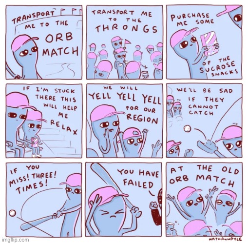 You’re out | image tagged in comics,strange planet,orb match,song,baseball | made w/ Imgflip meme maker
